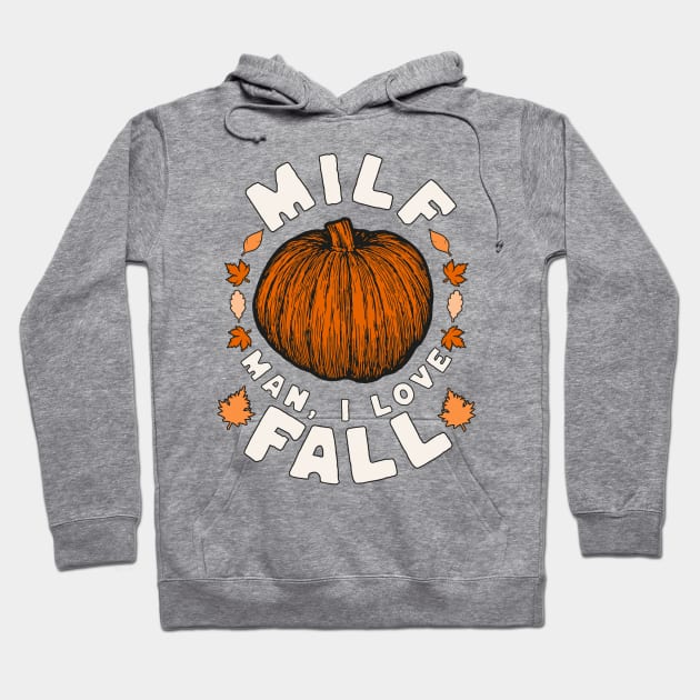 MILF Man I Love Fall - Funny Fall Season Autumn Leaves Hoodie by OrangeMonkeyArt